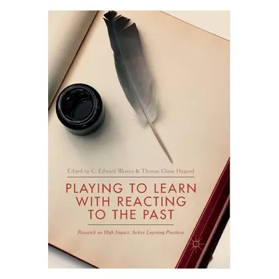 "Playing to Learn with Reacting to the Past: Research on High Impact, Active Learning Practices"