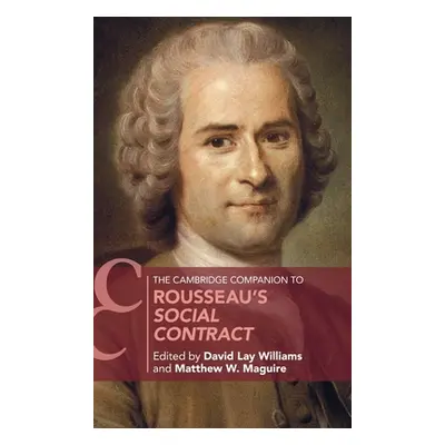 "The Cambridge Companion to Rousseau's Social Contract" - "" ("Williams David Lay")