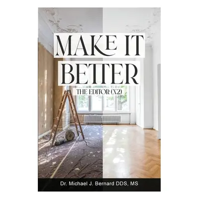 "Make It Better: The Editor (x2)" - "" ("Bernard Michael J.")