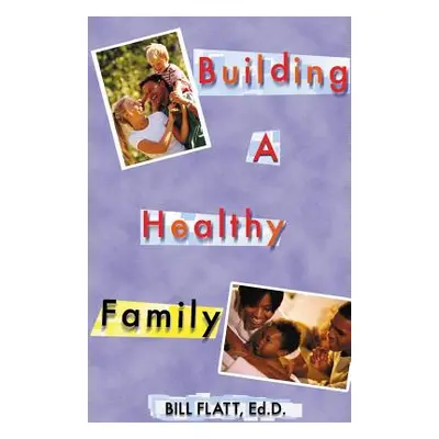 "Building A Healthy Family" - "" ("Flatt Bill W.")