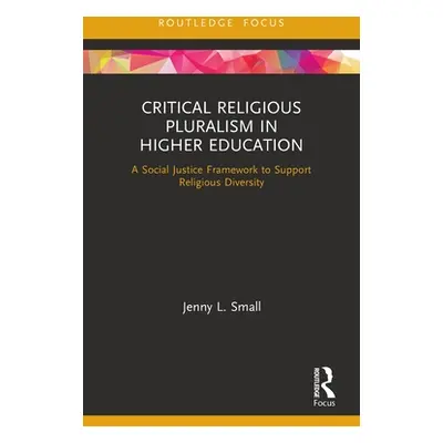 "Critical Religious Pluralism in Higher Education: A Social Justice Framework to Support Religio