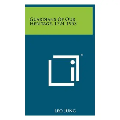 "Guardians Of Our Heritage, 1724-1953" - "" ("Jung Leo")