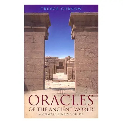 "The Oracles of the Ancient World: A Comprehensive Guide" - "" ("Curnow Trevor")