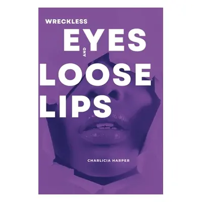 "Wreckless Eyes and Loose Lips" - "" ("Harper Charlicia")