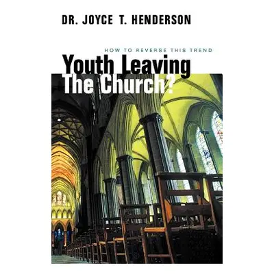 "Youth Leaving the Church?: How to Reverse This Trend" - "" ("Henderson Joyce T.")