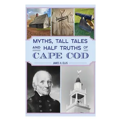 "Myths, Tall Tales and Half Truths of Cape Cod" - "" ("Ellis James H.")