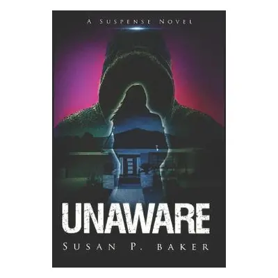 "Unaware: A Suspense Novel" - "" ("Baker Susan Patricia")