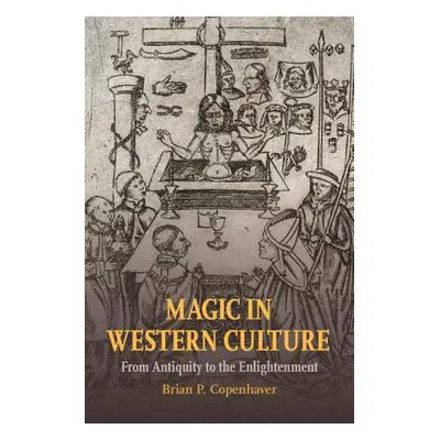 "Magic in Western Culture: From Antiquity to the Enlightenment" - "" ("Copenhaver Brian P.")