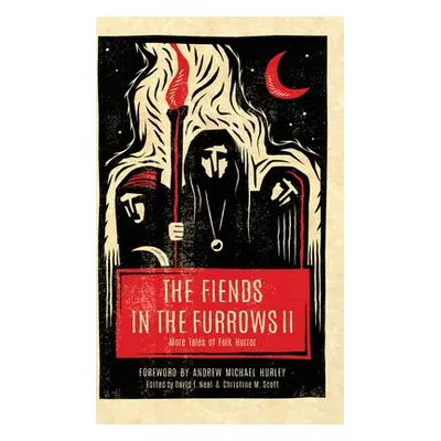 "The Fiends in the Furrows II: More Tales of Folk Horror" - "" ("Neal David T.")