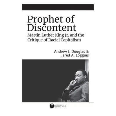 "Prophet of Discontent: Martin Luther King Jr. and the Critique of Racial Capitalism" - "" ("Log