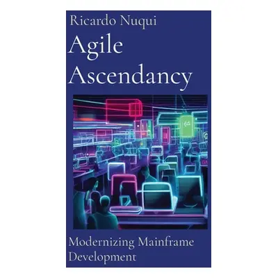 "Agile Ascendancy: Modernizing Mainframe Development" - "" ("Nuqui Ricardo")