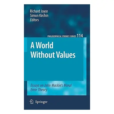 "A World Without Values: Essays on John Mackie's Moral Error Theory" - "" ("Joyce Richard")