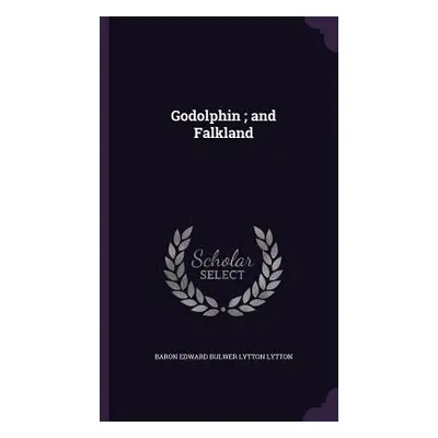 "Godolphin; and Falkland" - "" ("Lytton Baron Edward Bulwer Lytton")