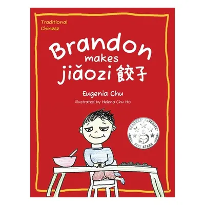 "Brandon Makes Jiǎozi (餃子): Traditional Chinese" - "" ("Chu Eugenia")