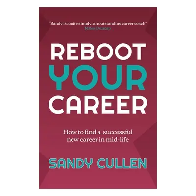 "Reboot Your Career: How to find a successful new career in mid-life" - "" ("Cullen Sandy")