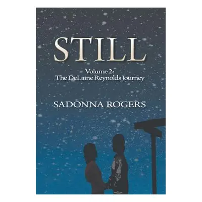 "Still: Volume 2: The DeLaine Reynolds Journey" - "" ("Rogers Sadonna")