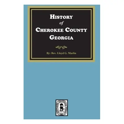 "History of Cherokee County, Georgia" - "" ("Marlin Lloyd G.")