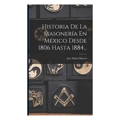 "Historia De La Masonera En Mxico Desde 1806 Hasta 1884..." - "" ("Mateos Jos Mara")