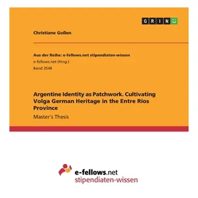 "Argentine Identity as Patchwork. Cultivating Volga German Heritage in the Entre Ros Province" -