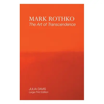 "Mark Rothko: The Art of Transcendence: Large Print Edition" - "" ("Davis Julia")