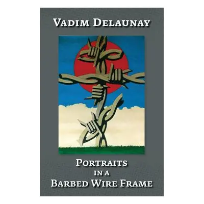 "Portraits in a Barbed Wire Frame" - "" ("Tucker Anna")