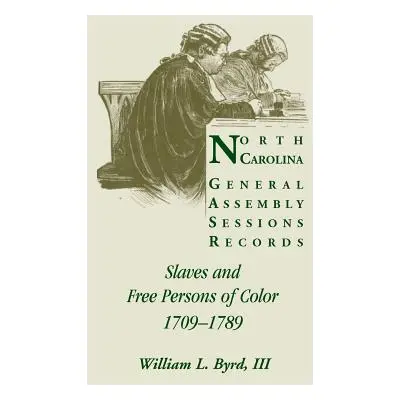 "North Carolina General Assembly Sessions Records: Slaves and Free Persons of Color, 1709-1789" 