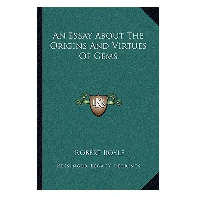 "An Essay About The Origins And Virtues Of Gems" - "" ("Boyle Robert")