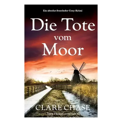 "Die Tote vom Moor: Ein absolut fesselnder Cosy-Krimi" - "" ("Chase Clare")