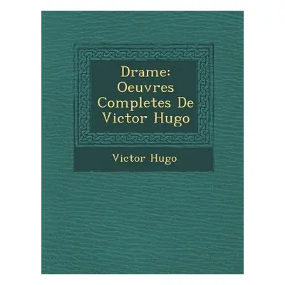 "Drame: Oeuvres Completes de Victor Hugo" - "" ("Hugo Victor")