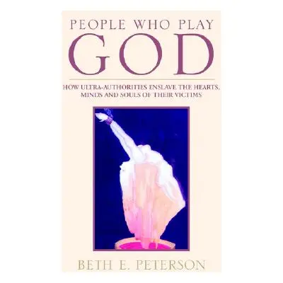 "People Who Play God" - "" ("Peterson Beth E.")