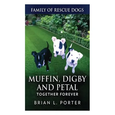 "Muffin, Digby And Petal: Together Forever" - "" ("Porter Brian L.")