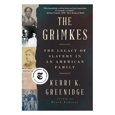 "The Grimkes: The Legacy of Slavery in an American Family" - "" ("Greenidge Kerri K.")