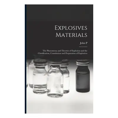 "Explosives Materials; the Phenomena and Theories of Explosion and the Classification, Constitut