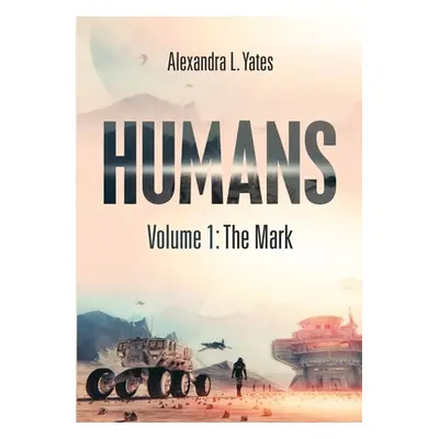 "Humans: Volume 1: The Mark" - "" ("Yates Alexandra L.")