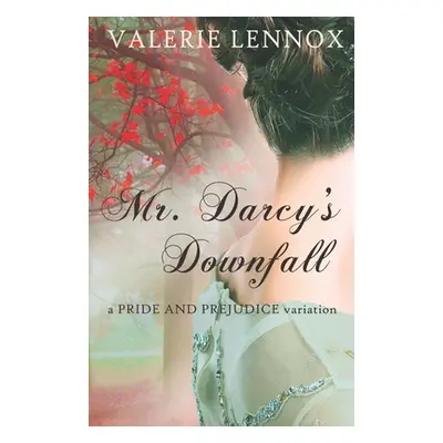 "Mr. Darcy's Downfall: a Pride and Prejudice variation" - "" ("Lennox Valerie")