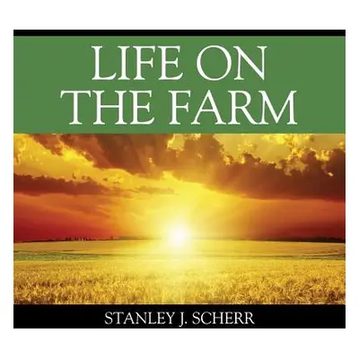 "Life On The Farm" - "" ("Scherr Stanley J.")