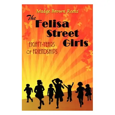 "The Felisa Street Girls: Eighty-Years of Friendships" - "" ("Madge Brown Reetz")