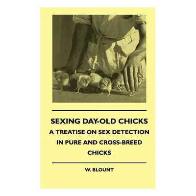 "Sexing Day-Old Chicks - A Treatise on Sex Detection in Pure and Cross-Breed Chicks" - "" ("Blou