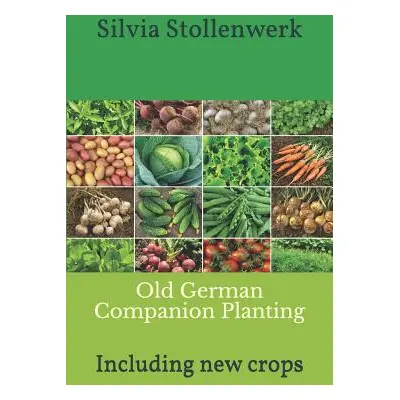 "Old German Companion Planting: Including new crops" - "" ("Stollenwerk Silvia")