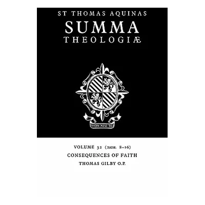 "Summa Theologiae: Volume 32, Consequences of Faith: 2a2ae. 8-16" - "" ("Aquinas Thomas")