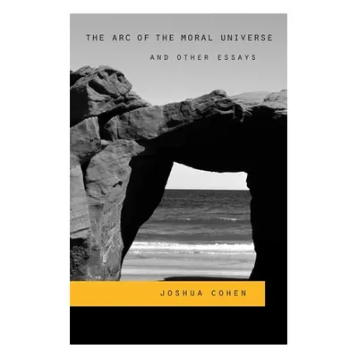 "Arc of the Moral Universe and Other Essays" - "" ("Cohen Joshua")