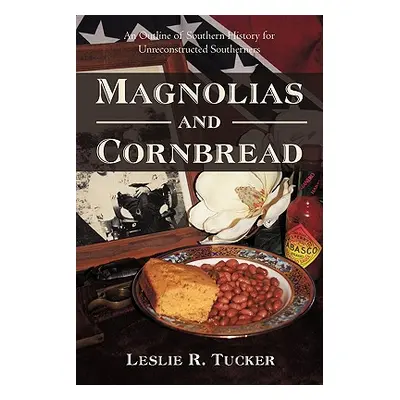 "Magnolias and Cornbread: An Outline of Southern History for Unreconstructed Southerners" - "" (