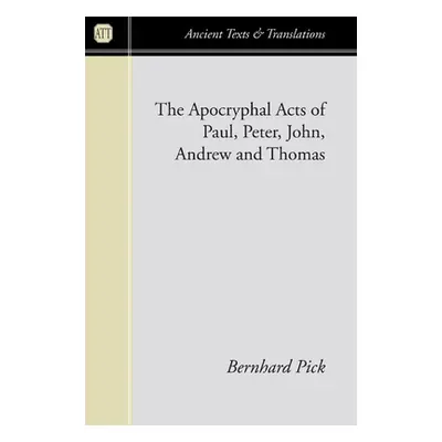 "Apocryphal Acts of Paul, Peter, John, Andrew and Thomas" - "" ("Pick Bernhard")