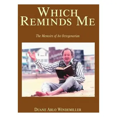 "Which Reminds Me: The Memoirs of an Octogenarian" - "" ("Windemiller Duane Arlo")