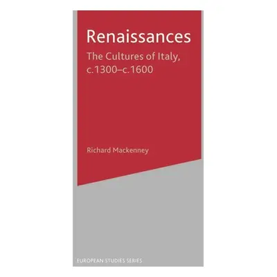 "Renaissances: The Cultures of Italy, 1300-1600" - "" ("Mackenney Richard")