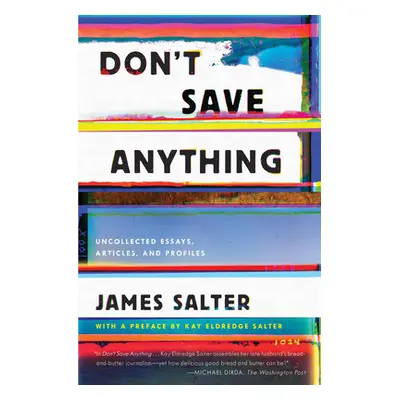 "Don't Save Anything: Uncollected Essays, Articles, and Profiles" - "" ("Salter James")