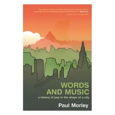 "Words and Music: A History of Pop in the Shape of a City" - "" ("Morley Paul")