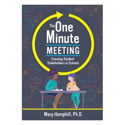 "The One-Minute Meeting: Creating Student Stakeholders in Schools" - "" ("Hemphill Mary")