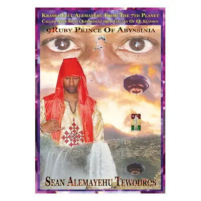 "9ruby Prince of Abyssinia Krassa Leul Alemayehu from the 7th Planet Called Abys Sinia: In Searc