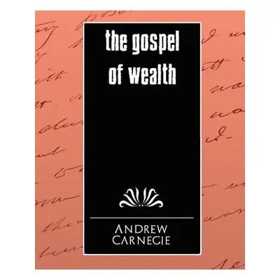 "The Gospel of Wealth" - "" ("Andrew Carnegie")